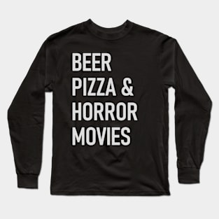 Beer, Pizza &Horror Movies Long Sleeve T-Shirt